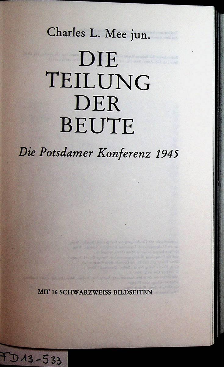Die Teilung der Beute. Die Potsdamer Konferenz 1945. [Aus dem Amerikan. übertr. v. Renata Mettenheimer] - Mee, Charles L., jun.