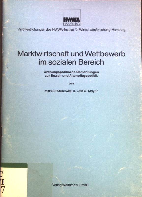 Marktwirtschaft und Wettbewerb im sozialen Bereich : ordnungspolit. Bemerkungen zur Sozial- u. Altenpflegepolitik. Veröffentlichungen des HWWA-Institut für Wirtschaftsforschung, Hamburg - Krakowski, Michael und Otto G. Mayer