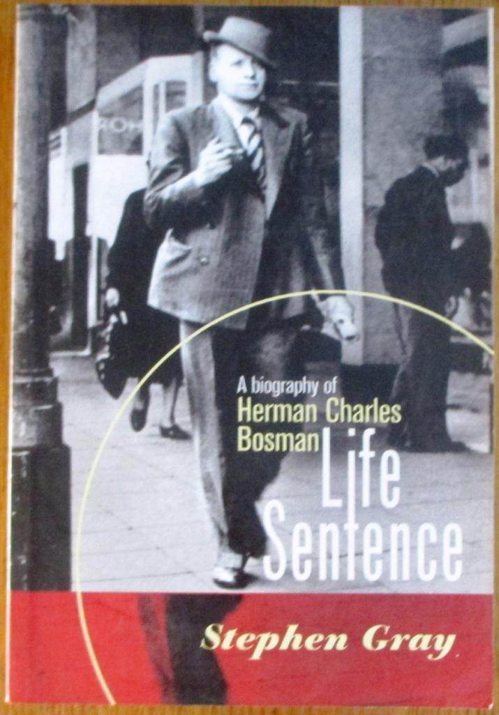Life Sentence a Biography of Herman Charles Bosman - Gray, Stephen