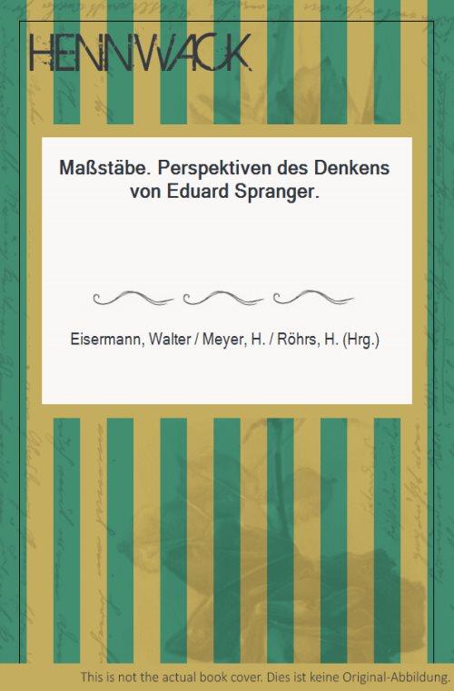 Maßstäbe. Perspektiven des Denkens von Eduard Spranger. - Spranger, Eduard - Eisermann, Walter / Meyer, H. / Röhrs, H. (Hrg.)