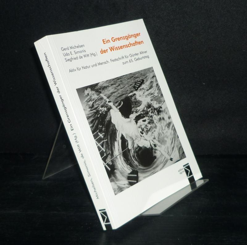 Ein Grenzgänger der Wissenschaften. Aktiv für Natur und Mensch. Festschrift für Günter Altner zum 65. Geburtstag. [Herausgegeben von Gerd Michelsen, Udo E. Simonis und Siegfried de Witt]. - Michelsen, Gerd (Hrsg.), Udo E. Simonis (Hrsg.) und Siegfried de Witt (Hrsg.)