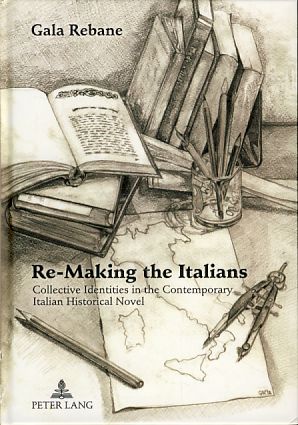 Re-making the Italians. Collective identities in the contemporary Italian historical novel. - Rebane, Gala
