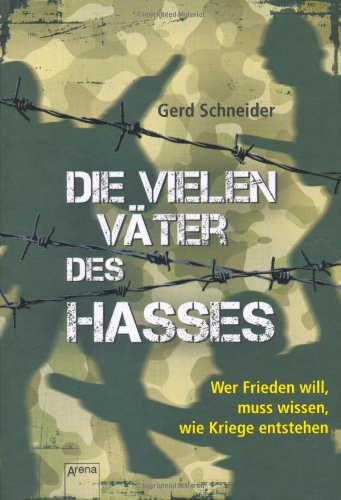 Die vielen Väter des Hasses Wer Frieden will, muss wissen, wie Kriege entstehen - Schneider, Gerd