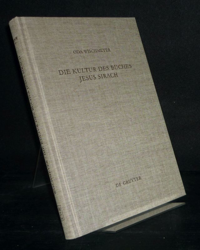 Die Kultur des Buches Jesus Sirach. [Von Oda Wischmeyer]. (= Beihefte zur Zeitschrift für die neutestamentliche Wissenschaft und die Kunde der älteren Kirche, Band 77). - Wischmeyer, Oda