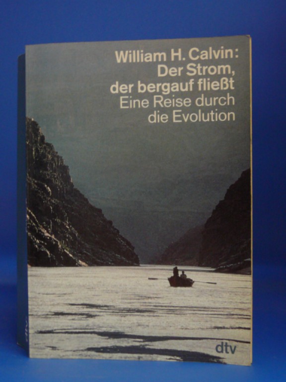 Der Strom, der bergauf fließt. - Eine Reise durch die Evolution. - William H. Calvin