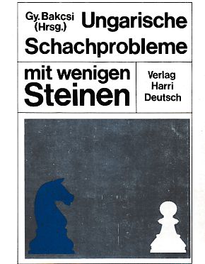 Ungarische Schachprobleme mit wenigen Steinen. [Die Verf. d. Bd.: Attila Benedek . Dt. von Arpád Földeák]. - Bakcsi, György (Hrsg.)