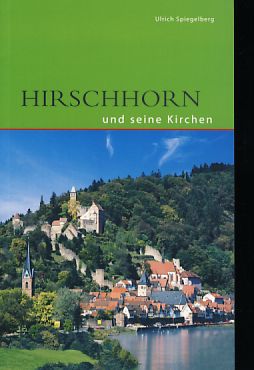 Hirschhorn und seine Kirchen. Hrsg.: Katholische Pfarrgemeinde. DKV-Edition. - Spiegelberg, Ulrich