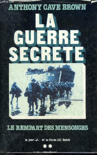 LA GUERRE SECRETE TOME 2 - LE REMPART DES MENSONGES - LE JOUR J ET LA FIN DU IIIE REICH. - CAVE BROWN ANTHONY