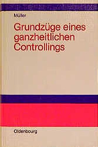 Grundzüge eines ganzheitlichen Controllings. - Armin, Müller