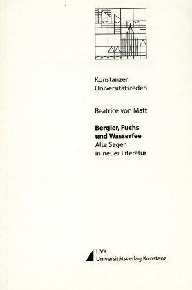 Bergler, Fuchs und Wasserfee Alte Sagen in neuer Literatur - Beatrice von, Matt