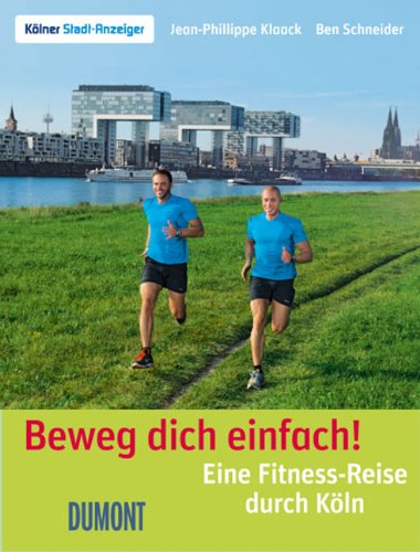 Beweg dich einfach! Eine Fitness-Reise durch Köln - Jean-Phillippe, Klaack und Schneider Ben