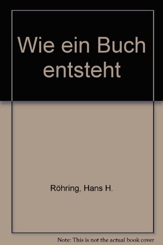 Wie ein Buch entsteht. Einführung in den modernen Buchverlag Vollständig überarbeitet und aktualisiert von Klaus-W. Bramann - Hans H., Röhring