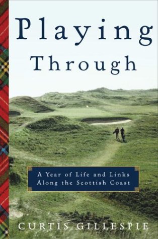 Playing Through A Year of Life and Links Along the Scottish Coast - Curtis, Gillespie