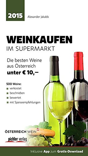 Weinkaufen im Supermarkt 2015 Die besten 500 Weine aus Österreich unter EUR 10,- - Alexander, Jakabb