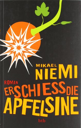 Erschieß die Apfelsine Roman - Mikael, Niemi