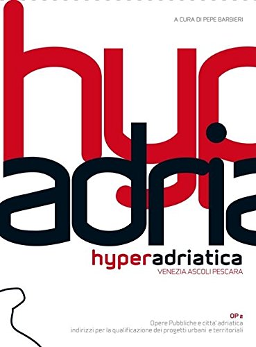Hyperadriatica. OP2 Venezia - Ascoli - Pescara. Public Works and the Adriatic City - Pepe (Ed.), Barbieri