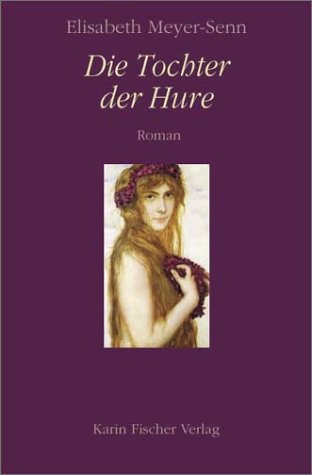 Die Tochter der Hure Roman - Elisabeth, Meyer-Senn