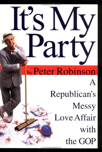 It's my party A Republican's messy love affair with the GOP - Peter, Robinson