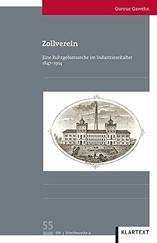 Zollverein Eine Ruhrgebietszeche im Industriezeitalter 1847 bis 1914 - Gunnar, Gawehn
