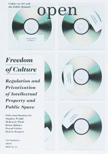 Freedom of Culture Regulation and Privatization of Intellectual Property and Public Space. - Holmes, Brian; Kaspori, Dennis; Van Weelden, Willen; Wright, Stephen