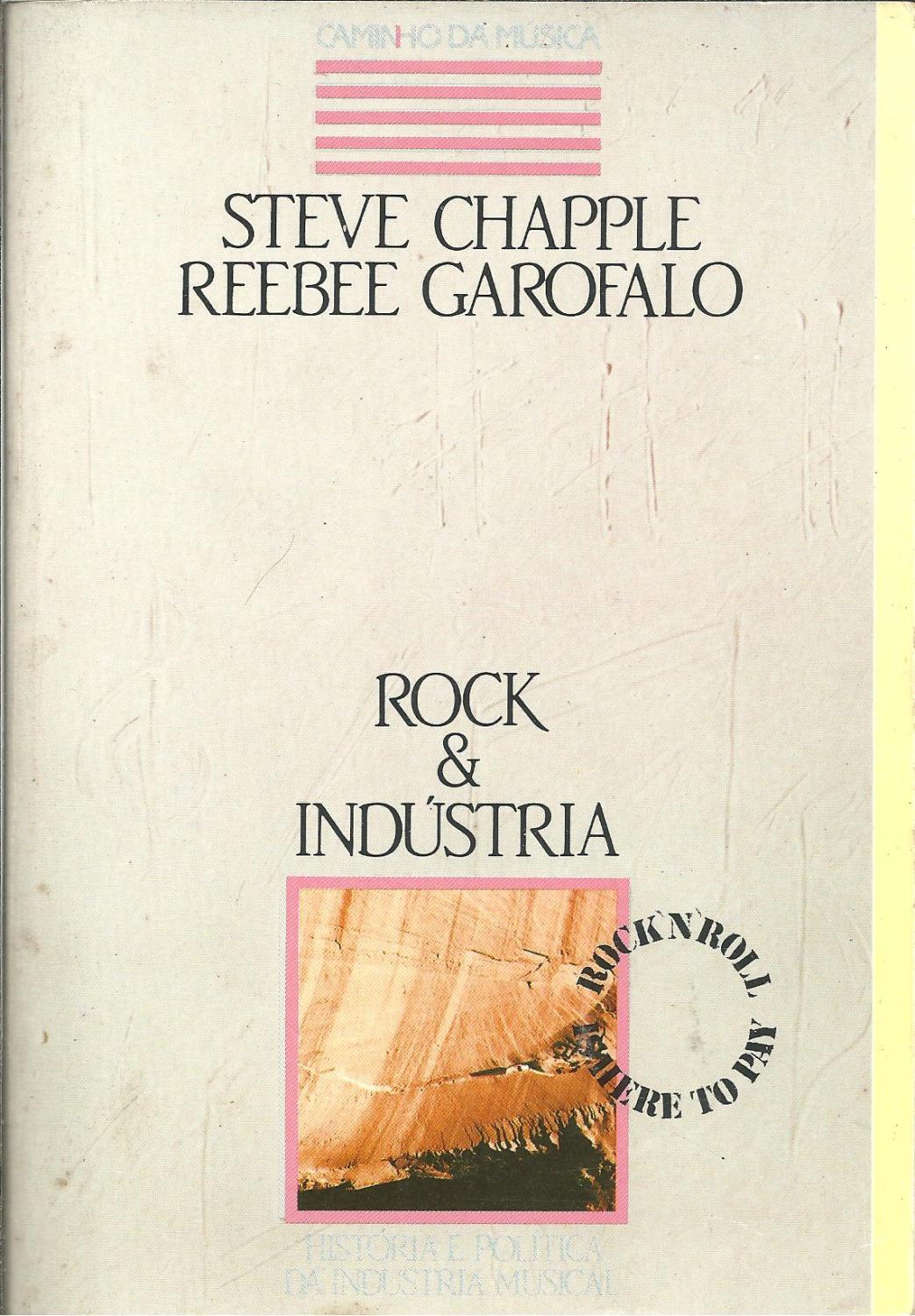 ROCK & INDÚSTRIA: História e Política da Indústria Musical - CHAPPLE, Steve & GAROFALO, Reebee