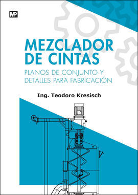 MEZCLADOR DE CINTAS. PLANOS DE CONJUNTO Y DETALLES PARA FABRICACIÓN - ESISCH, TEODORO VALENTIN