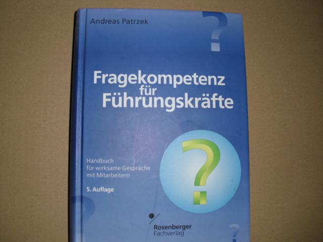 FRAGEKOMPETENZ FÜR FÜHRUNGSKRÄFTE Handbuch für wirksame Gespräche mit Mitarbeitern - Patrzek, Andreas