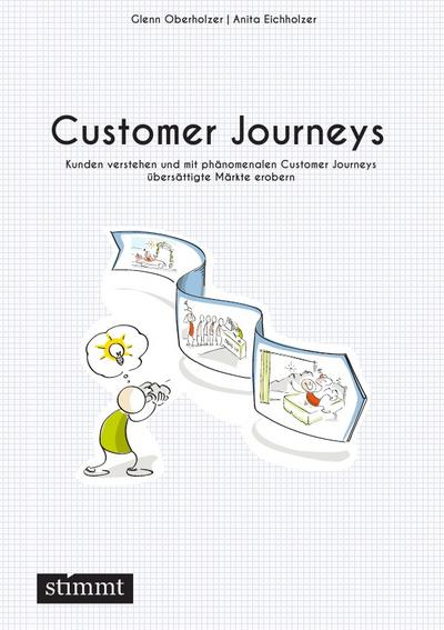 Customer Journeys : Kunden verstehen und mit phänomenalen Customer Journeys übersättigte Märkte erobern - Anita Eichholzer