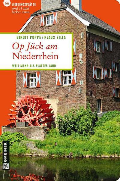 Op Jück am Niederrhein; Weit mehr als plattes Land ; Lieblingsplätze im GMEINER-Verlag ; Nicht-exklusives Verkaufsrecht für: Gesamte Welt.; Deutsch; ca. 80 - - Birgit /Silla Poppe