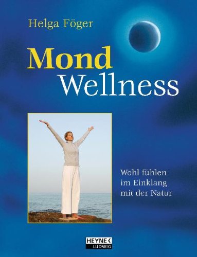 Mond-Wellness Wohlgefühl im Einklang mit dem Mondrhythmus - Helga, Föger