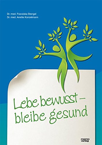 Lebe bewusst - bleibe gesund - Franziska, Stengel und Konzelmann Anette