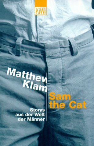 Sam the Cat. Storys aus der Welt der Männer. Roman. Aus d. Amerikan. v. Clara Drechsler. - Matthew, Klam