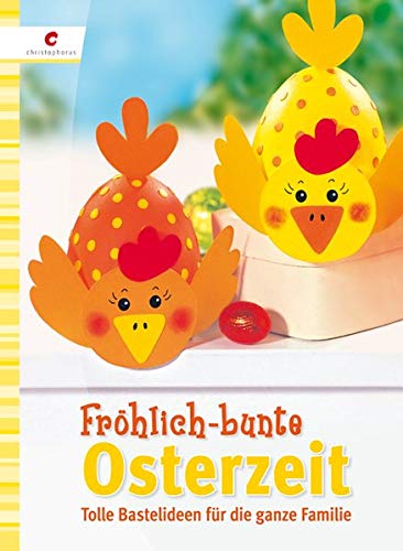 Fröhlich-bunte Osterzeit Tolle Bastelideen für die ganze Familie