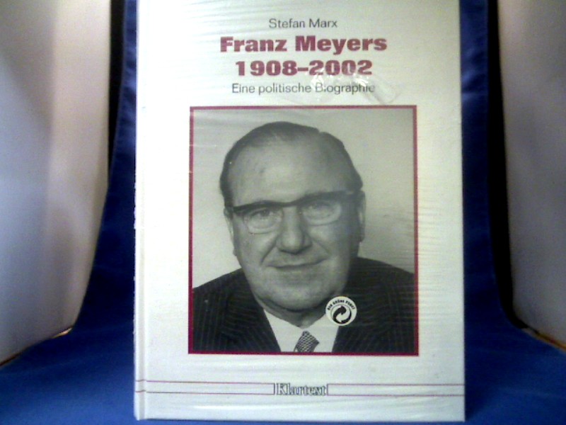 Franz Meyers 1908 - 2002 : eine politische Biographie. Düsseldorfer Schriften zur neueren Landesgeschichte und zur Geschichte Nordrhein-Westfalens ; Bd. 65. - Marx, Stefan.