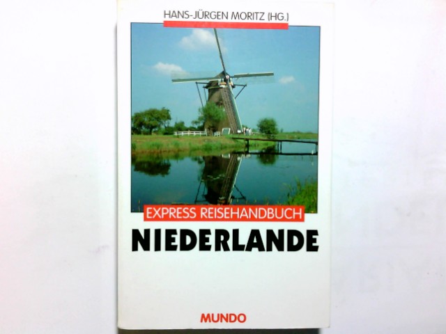 Niederlande. Hans-Jürgen Moritz (Hg.). Unter Mitarb. von Andreas Hallaschka . / Express-Reisehandbuch - Moritz, Hans-Jürgen (Hrsg.) und Andreas Hallaschka