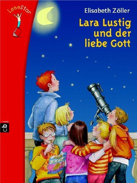 Lara Lustig und der liebe Gott - Zöller, Elisabeth