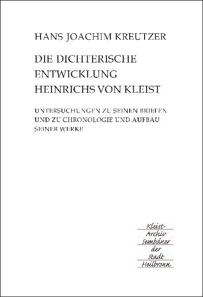 Band 2 Die dichterische Entwicklung Heinrichs von Kleist: Untersuchungen zu seinen Briefen und zu Chronologie und Aufbau seiner Werke - Kreutzer, Hans Joachim