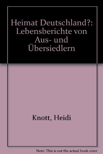 Heimat Deutschland Lebensberichte von Aus- und Übersiedlern - Knott, Heidi