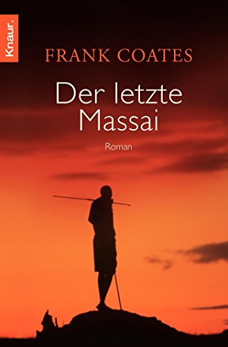 Der letzte Massai Roman. Deursche Erstausgabe - Frank, Coates und Aus d. austral. Engl. v. Naujokat Angelika