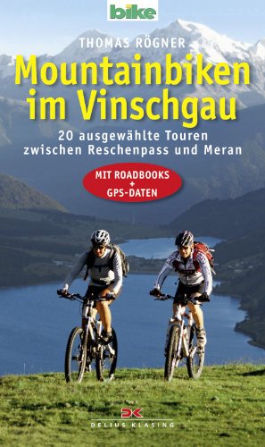 Mountainbiken im Vinschgau 20 ausgewählte Touren zwischen Reschenpass und Meran. - Thomas, Rögner