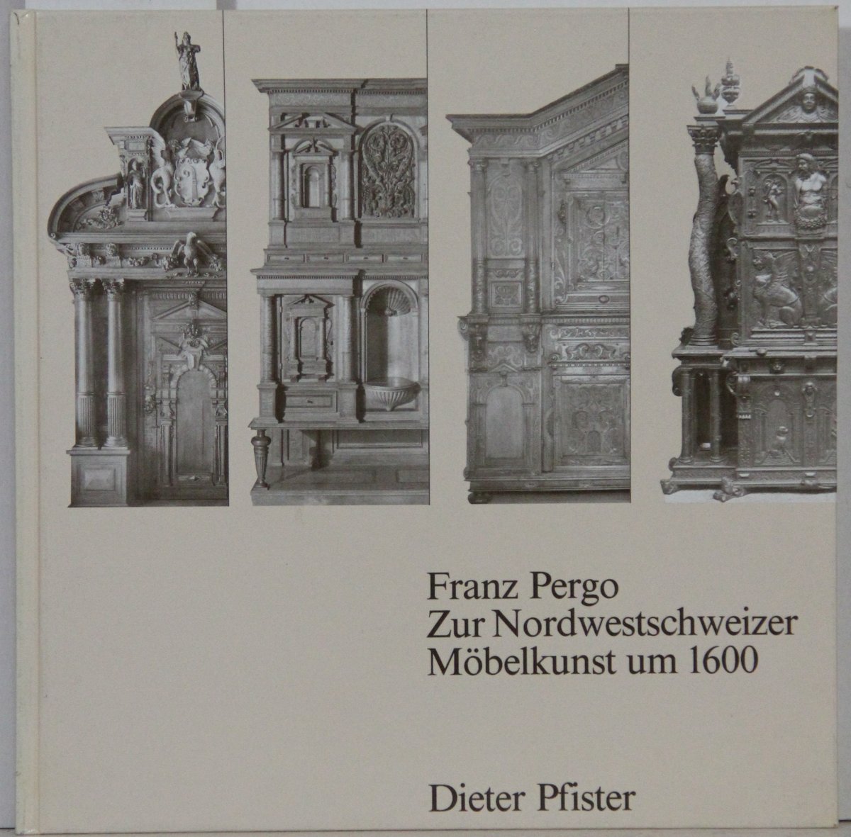 Franz Pergo - Zur Nordwestschweizer Möbelkunst um 1600 (= Abhandlungen des Historischen Museums Basel, Band 1). - Pfister, Dieter