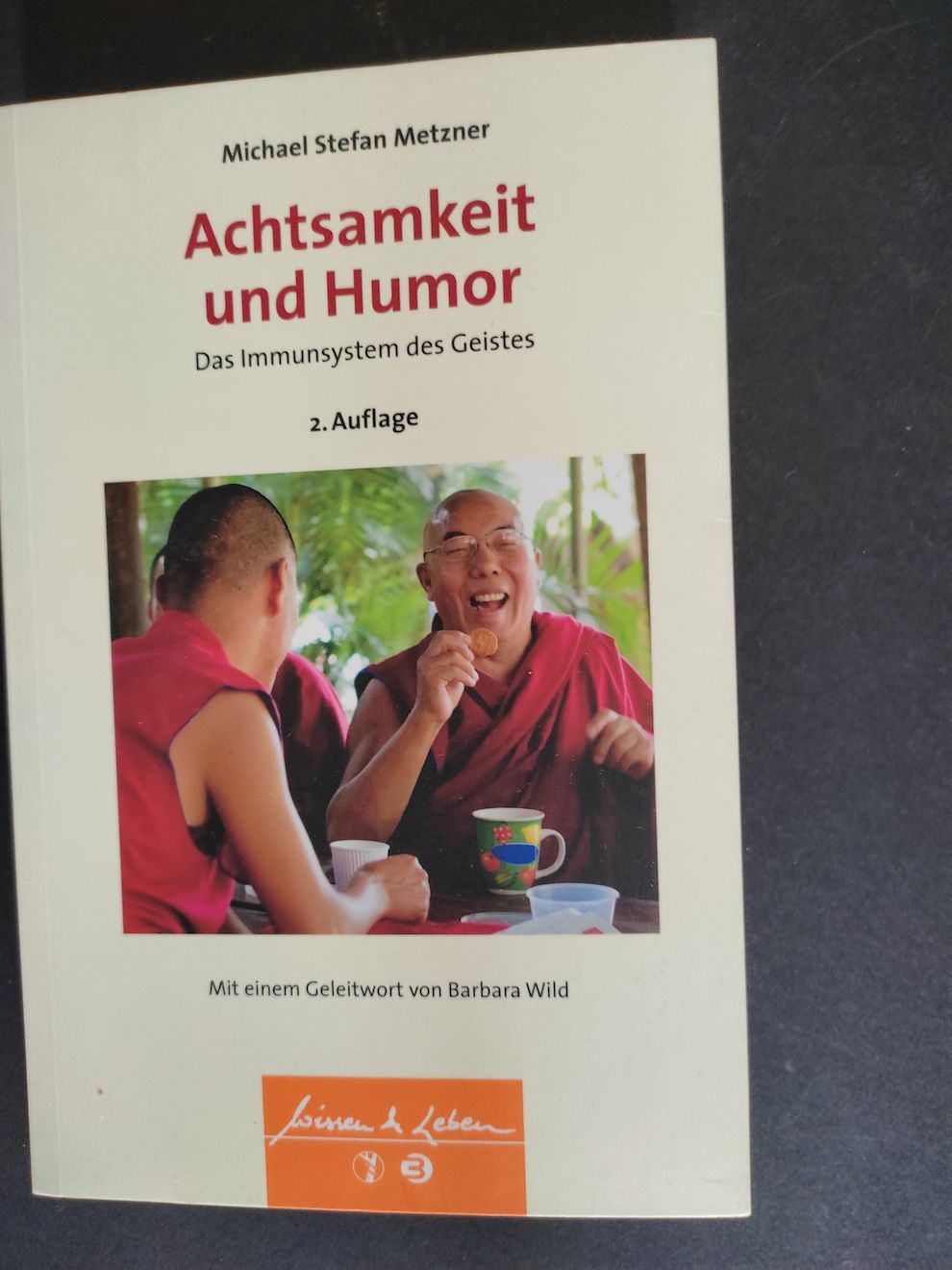 Achtsamkeit und Humor : das Immunsystem des Geistes. Michael Stefan Metzner / Wissen & Leben - Metzner, Michael Stefan (Verfasser) und Barbara (Vorr.) Wild