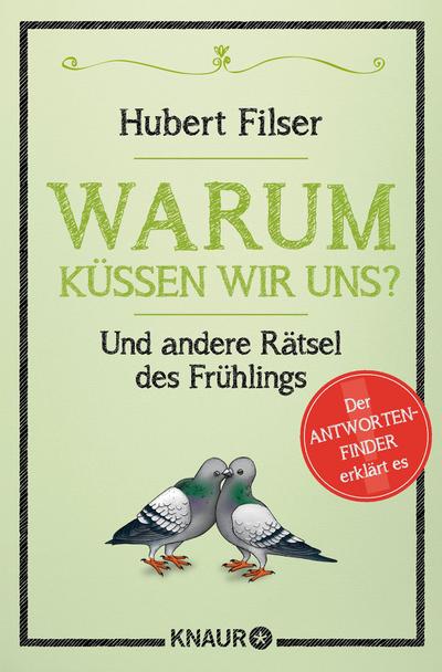 Warum küssen wir uns?: Und andere Rätsel des Frühlings : Und andere Rätsel des Frühlings. Der Antwortenfinder erklärt es - Hubert Filser