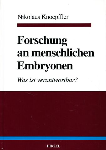 Forschung an menschlichen Embryonen. Was ist verantwortbar?. - Knoepffler, Nikolaus