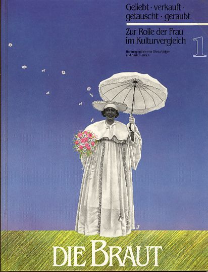 2 Bände: Die Braut. Geliebt, verkauft, getauscht, geraubt. Zur Rolle der Frau im Kulturvergleich, Katalog zur Ausstellung des Rautenstrauch-Joest-Museums für Völkerkunde in der Josef-Haubrich-Kunsthalle Köln, [26. Juli - 13. Oktober 1985]. - Jentsch, Thunar (Red.)