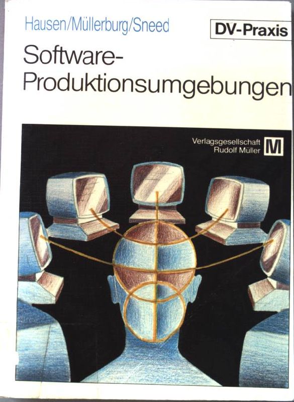 Software-Produktionsumgebungen. VRM-Schriftenreihe DV-Praxis. - Hausen, Hans-Ludwig, Monika Müllerburg und Harry M. Sneed