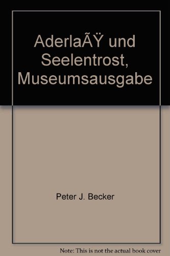 Aderlass und Seelentrost. Die Überlieferung deutscher Texte im Spiegel Berliner Handschriften und Inkunab - Peter Jörg [Hg.], Becker und Riecke Anne-Beate