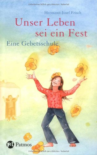 Unser Leben sei ein Fest. Gebetsschule für Kinder. - Hermann-Josef, Frisch