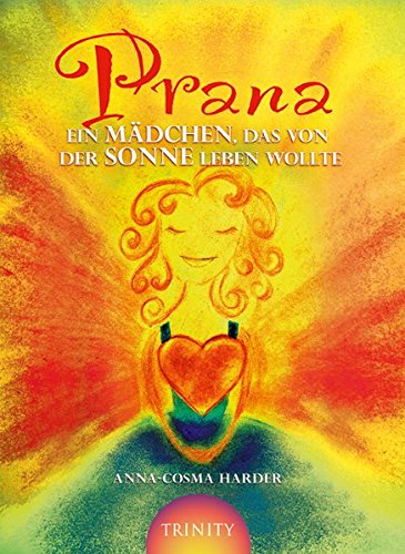 Prana Ein Mädchen, das von der Sonne leben wollte - Anna-Cosma, Harder