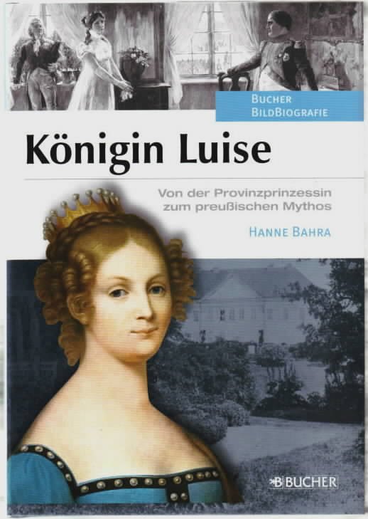 Königin Luise : von der Provinzprinzessin zum preußischen Mythos. Hanne Bahra. Bucher-BildBiographie. - Bahra, Hanne